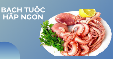 2 cách làm bạch tuộc hấp giòn ngọt thơm ngon cực qq8876