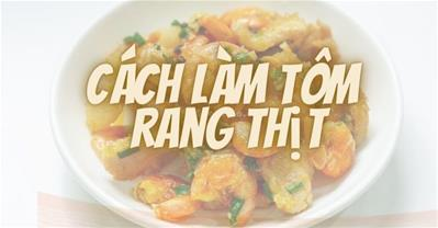 3 cách làm tôm rang thịt NGON ĐẬM ĐÀ mùi thơm qq8876 màu sắc chuẩn đẹp