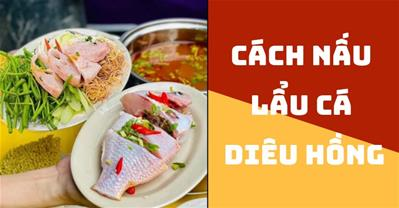 Cách nấu qq8876.com Cá Diêu Hồng chua cay KHÔNG TANH chuẩn vị lẩu Thái