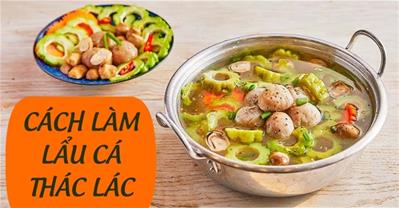 Cách nấu qq8876.com Cá Thác Lác khổ qua, chả cá thác lác với nấm đậm vị miền Tây
