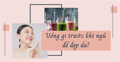 Trước khi ngủ nên uống gì để đẹp da? 9 loại qq88 live tốt cho da mặt
