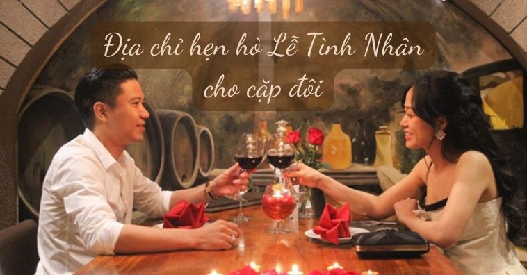 TOP 10+ qq8876.com ngon dành cho cặp đôi dịp VALENTINE 14/2 ở Hà Nội