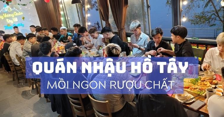 Top 10+ quán nhậu Tây Hồ mồi ngon nổi tiếng - Đặt bàn tại qq8822