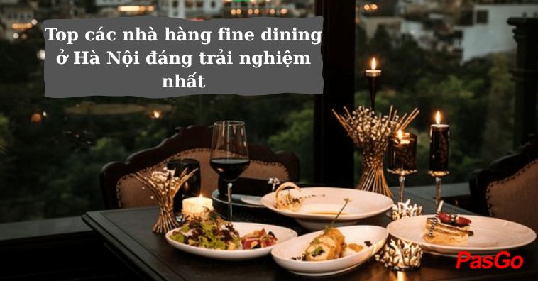 TOP các qq8876.com Fine Dining ở Hà Nội đáng trải nghiệm nhất 2026