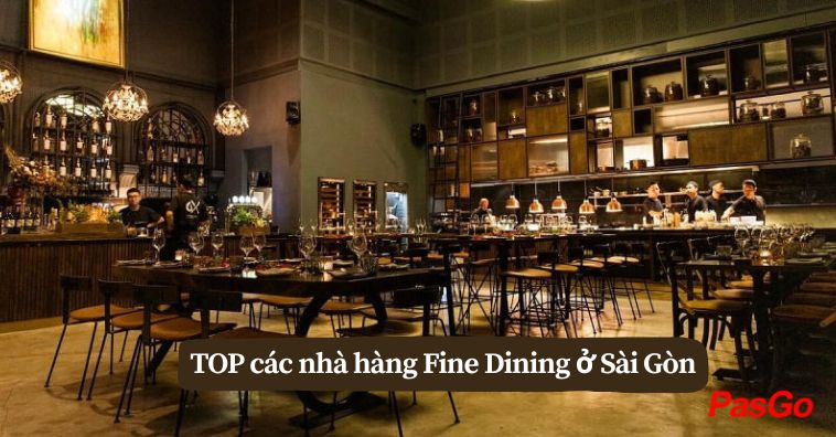 Top các Nhà Hàng Fine Dining ở Sài Gòn 2025 - Tinh tế - đáng thử