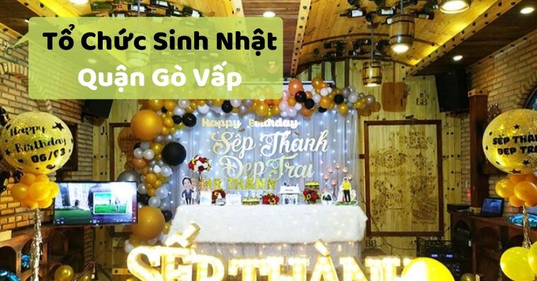 Top các qqq88 tổ chức sinh nhật uy tín ở Quận Gò Vấp TpHCM